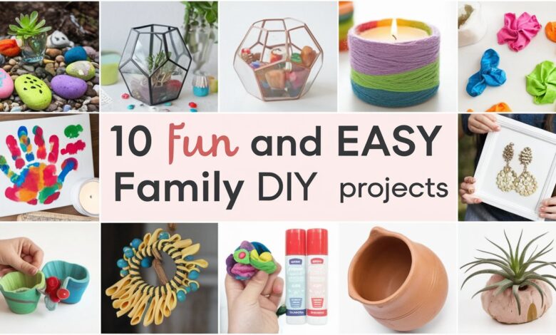 10 Fun and Easy Family DIY Projects to Spark Creativity Together